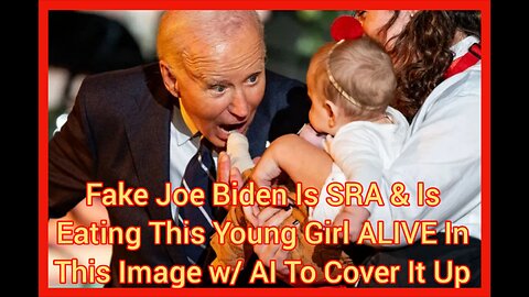 Fake Joe Biden Is SRA & Is Eating This Young Girl ALIVE In This Image w/ AI To Cover It Up