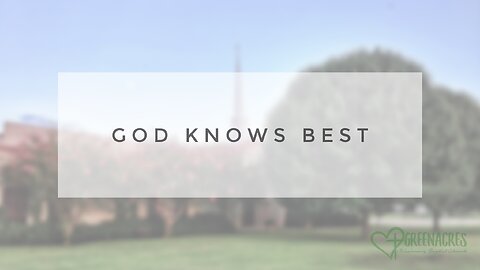 Sunday Sermon - God Knows Best
