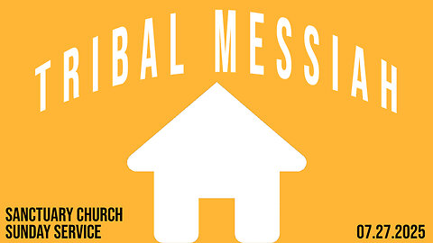 Tribal Messiah (Sanctuary Church Sunday Service 07/27/2025)