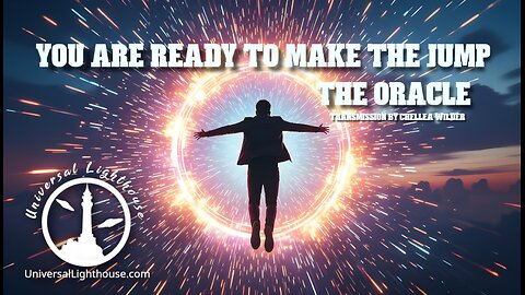 You Are Ready to Make the Jump~ The Oracle ~ Chellea Wilder