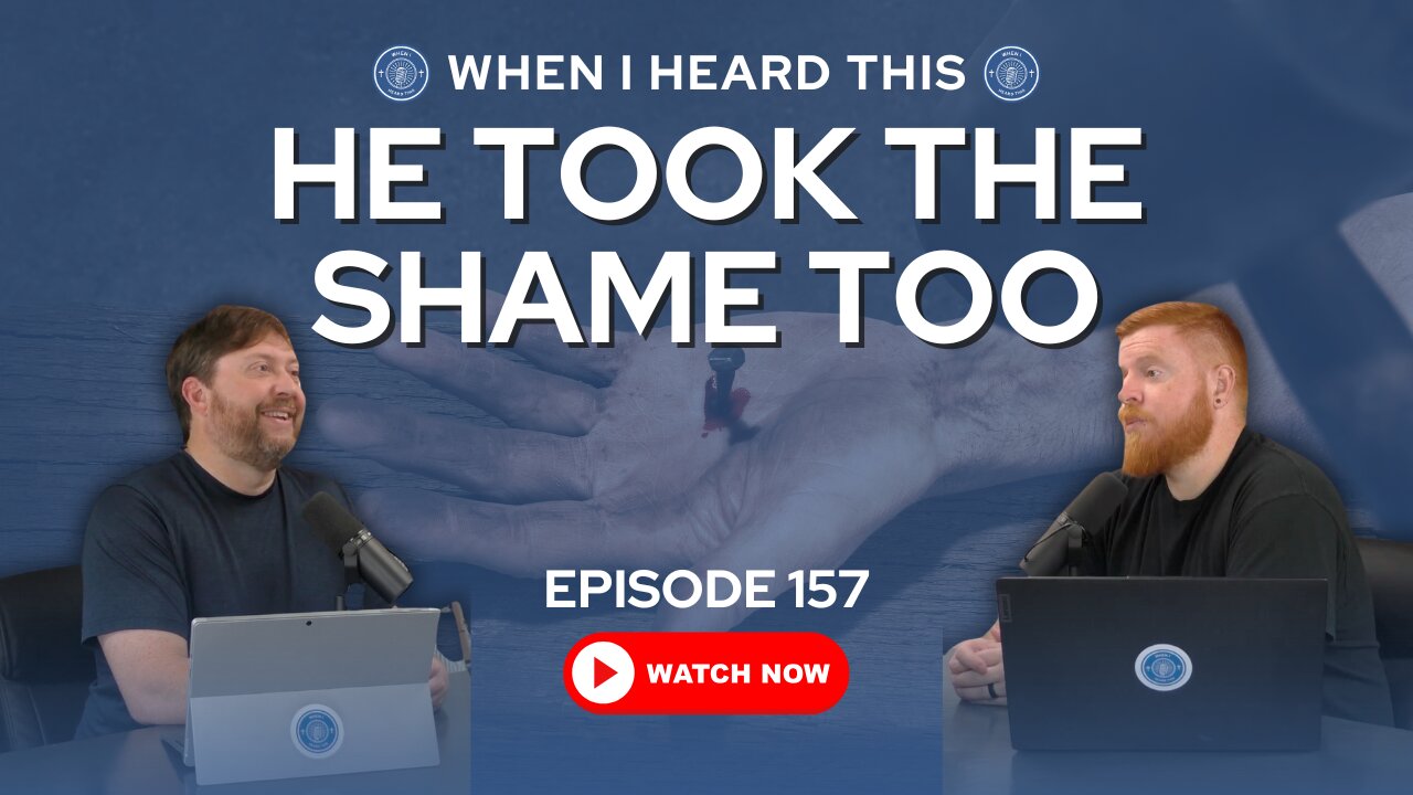 Episode 157 – He Took the Shame Too