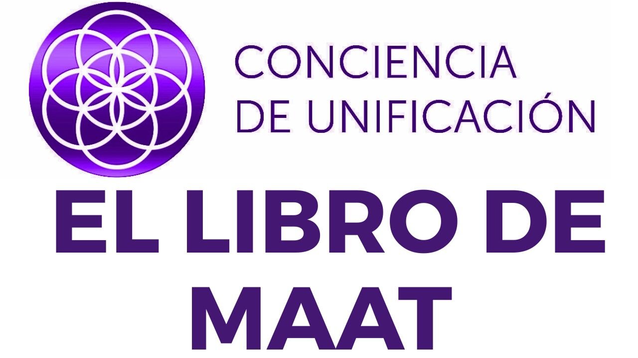 Conciencia de Unificación: El Libro de Maat