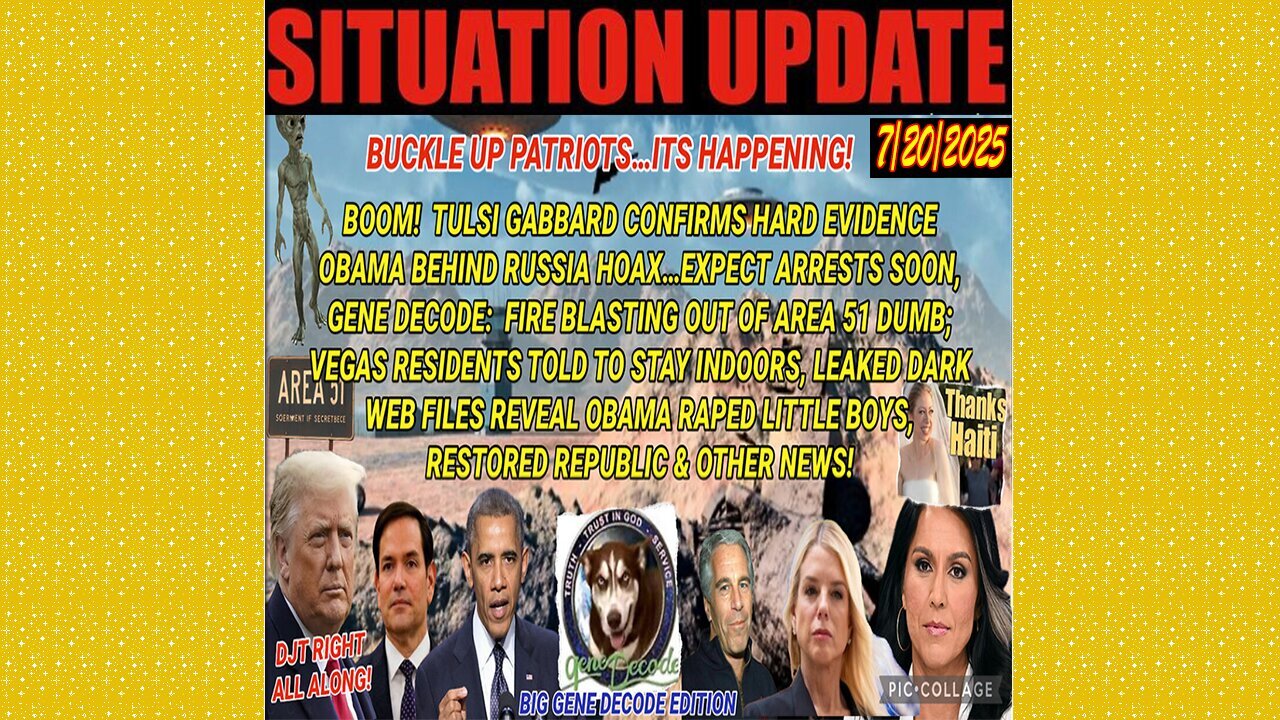 SITUATION UPDATE 7/20/25 - Expect Arrests Soon, Gene Decode: Fire Blasting Out Of Area 51 Dumb