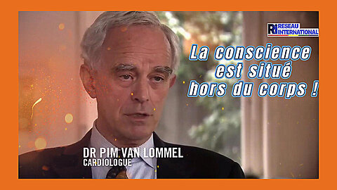 "Nôtre conscience n'est pas dans nôtre cerveau" Dr.PIM VAN LOMMEL (Hd 720)