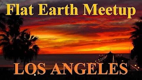 [archive] Flat Earth meetup Los Angeles June 20, 2020 Flatten the curve celebration! ✅
