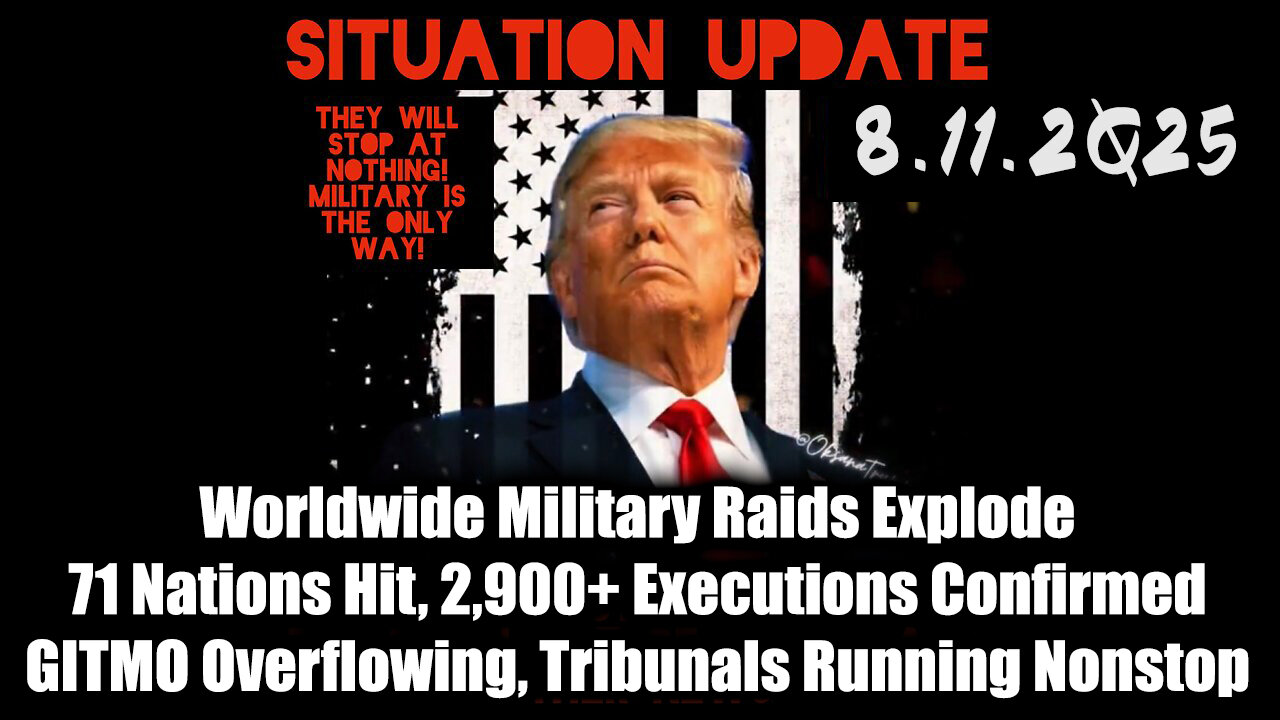 Siu 11. GITMO Overflowing, Tribunals Running Nonstop; Worldwide Military Raids Explode 71 Nations