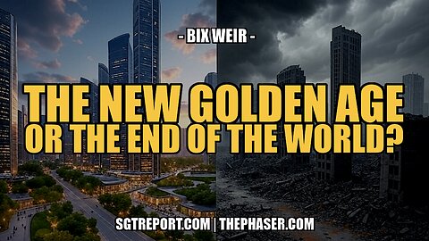 THE NEW GOLDEN AGE OR END OF THE WORLD? -- Bix Weir