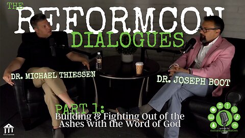 Building & Fighting Out of the Ashes with the Word of God [The ReformCon Dialogues - Pt.1]