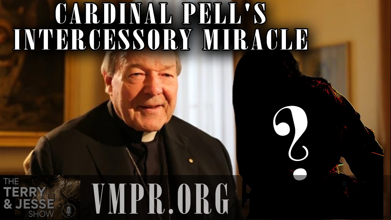 07 Apr 25, The Terry & Jesse Show: Cardinal Pell's Intercessory Miracle