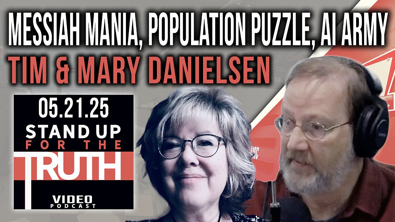 Messiah Mania, Population Puzzle, AI Army - Stand Up For The Truth w/ Tim & Mary Danielsen