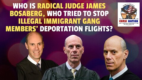 Who Is Radical Judge James Bosaberg, Who Tried to Stop Illegal Immigrant Gang Deportation Flights?