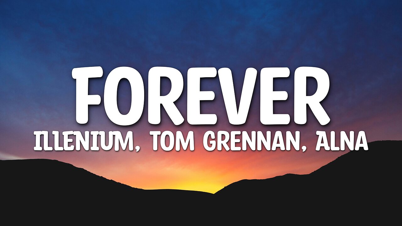 ILLENIUM, Tom Grennan, Alna - Forever (Lyrics)