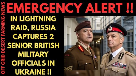 BREAKING NEWS: IN LIGHTNING RAID, RUSSIA CAPTURES 2 HIGH RANKING BRITISH MILITARY OFFICERS !!