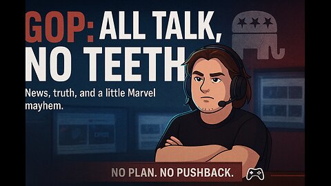 GOP: All Talk, No Teeth ⚔ 🦴📺 News, truth, and a little Marvel mayhem.