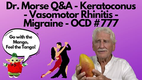 Dr. Morse Q&A - Keratoconus - Vasomotor Rhinitis - Migraine - OCD #777