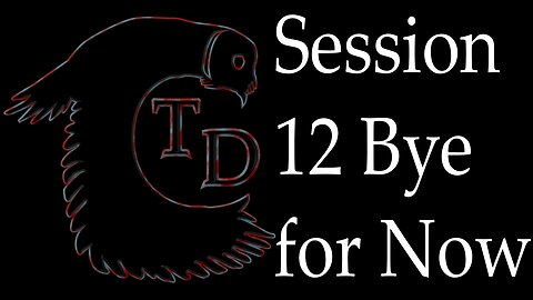 The Darkness Collective - Session 12 - Bye for Now