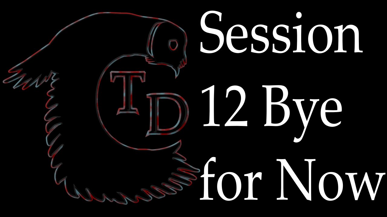 The Darkness Collective - Session 12 - Bye for Now