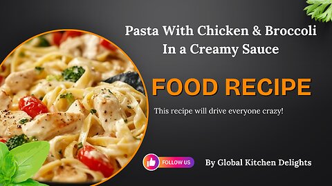 Pasta with chicken and broccoli in a creamy sauce| So delicious| Global Kitchen Delights!