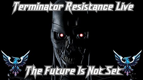 Live Terminator Resistance: The Future Is Not Set. (Watch Hours Needed)