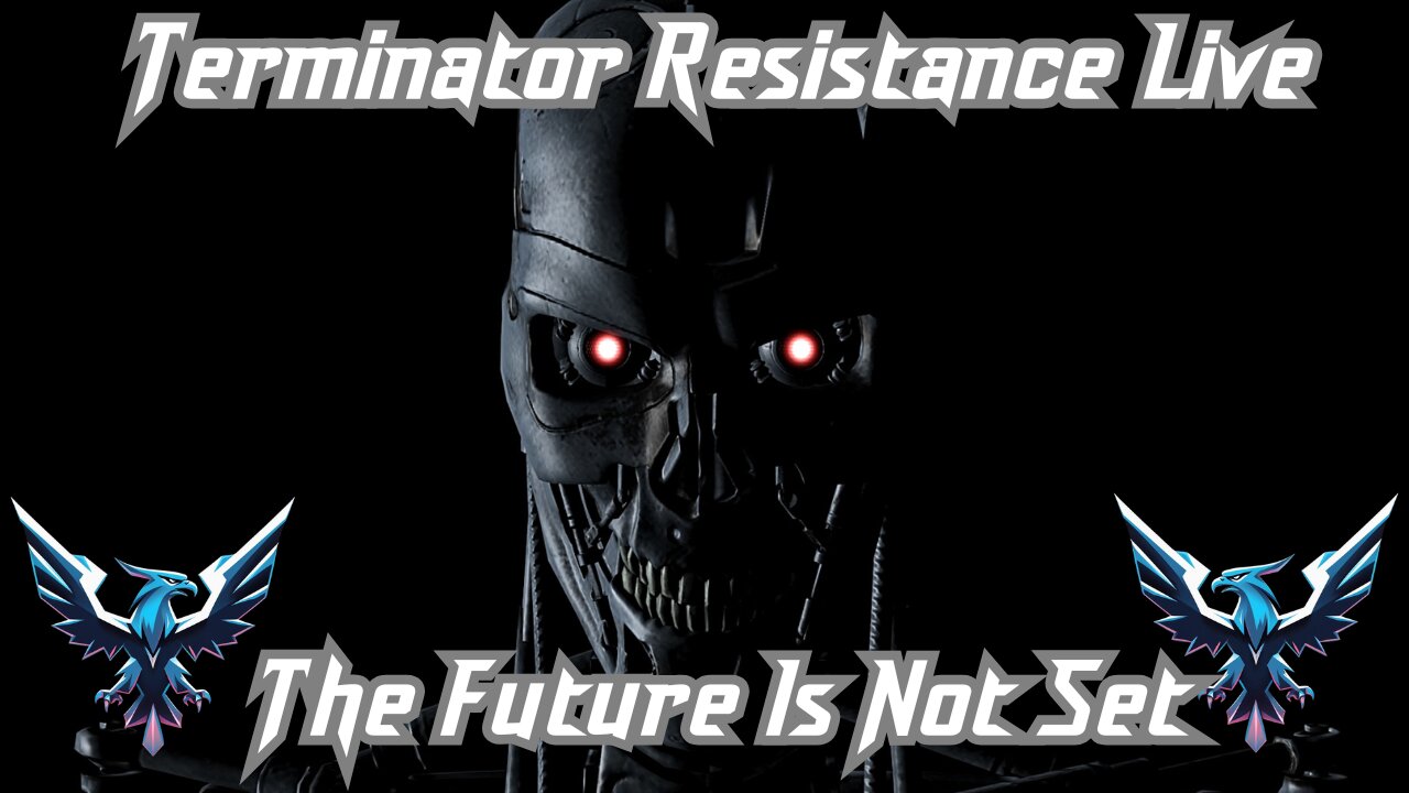 Live Terminator Resistance: The Future Is Not Set. (Watch Hours Needed)