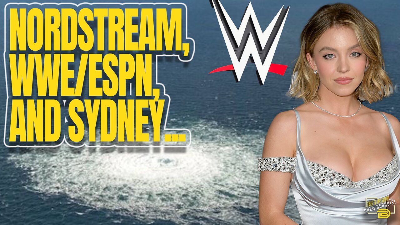 The Nordstream Pipeline, Major Announcement From WWE and ESPN, and Sydney Sweeney's Assets