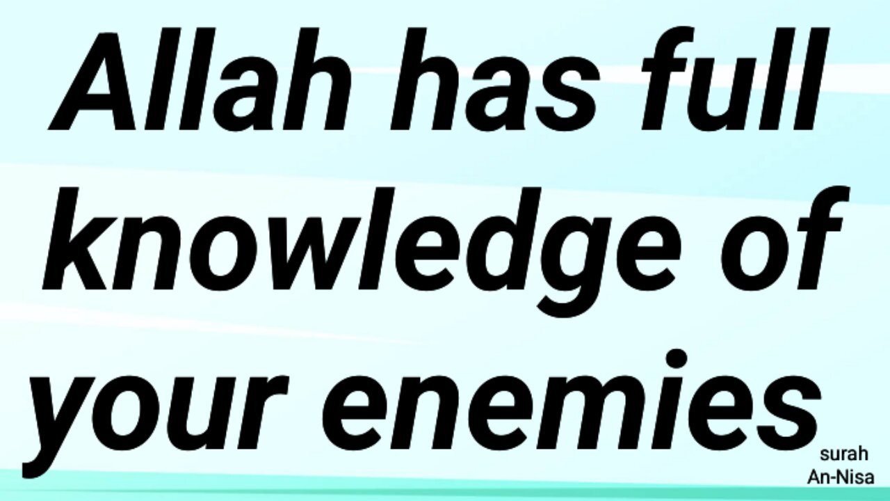 Allah has full knowledge of your enemies