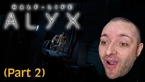 Half Life Alyx | Part 2 |First Time Blind Playthrough
