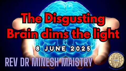 The Disgusting Brain Dims the Light (Sermon: 8 June 2025) - Rev Dr Minesh Maistry