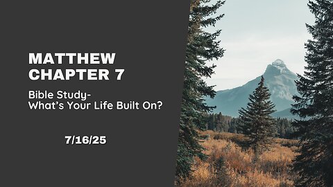 What Is Your Life Built On? (Matthew Chap. 7) - 7/16/25