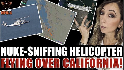 Nuke-Sniffing Helicopter Flying Over California! What Are They Preparing For & Should We Worry?