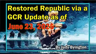 Restored Republic via a GCR Update as of June 23, 2025 - By Judy Byington