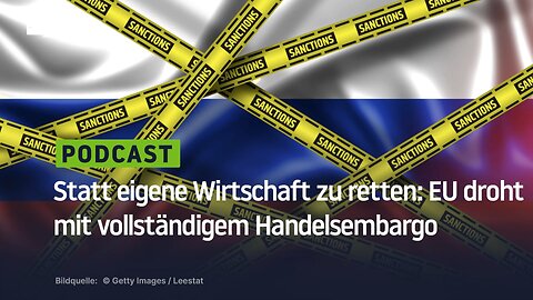 EU droht Russland mit vollständigem Handelsembargo, anstatt die eigene Wirtschaft zu retten