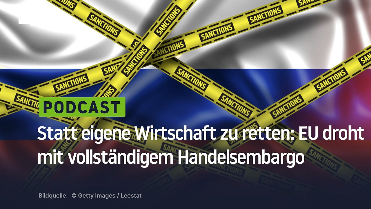 EU droht Russland mit vollständigem Handelsembargo, anstatt die eigene Wirtschaft zu retten