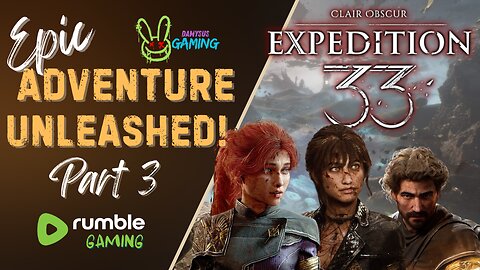 Expedition 33 - NEW RELEASE / Time to Embark on This Epic Adventure!! / Part 3 #RumbleTakeover