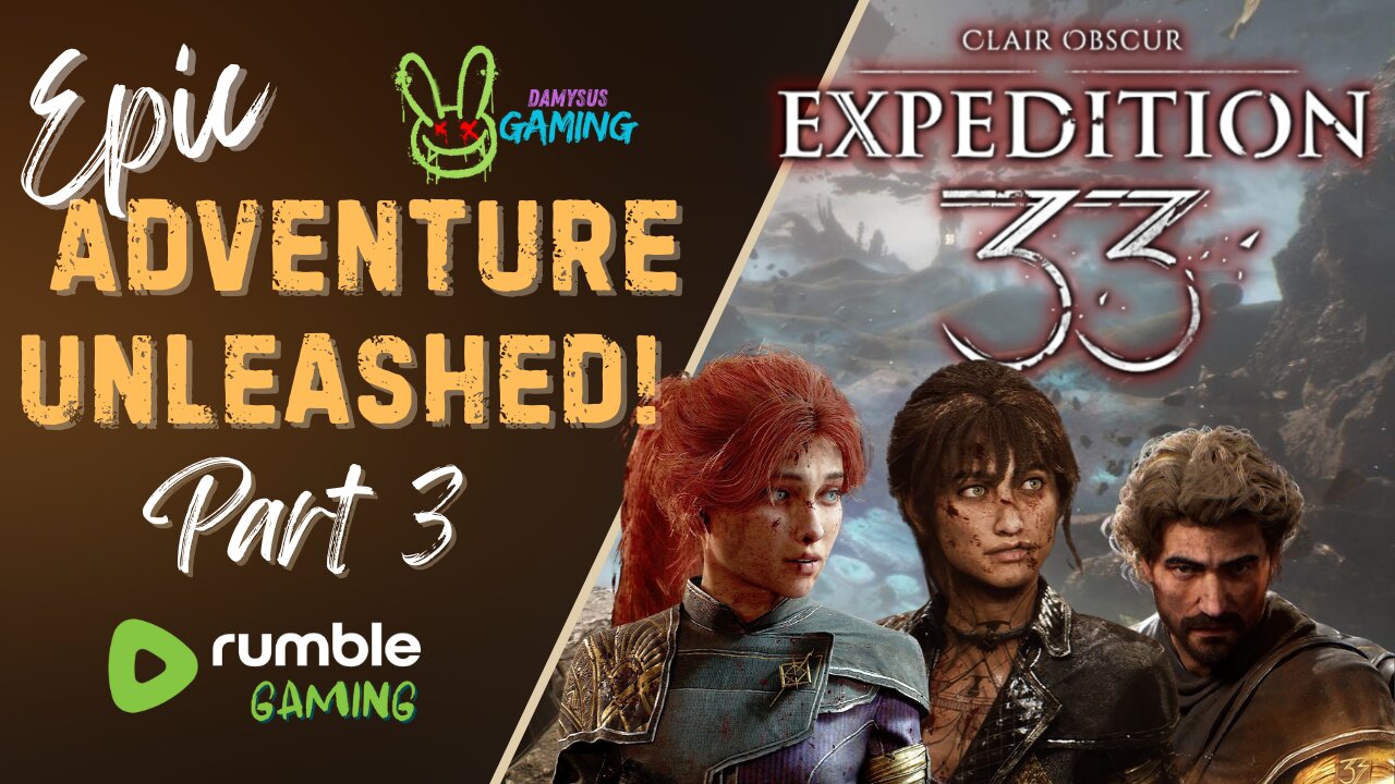 Expedition 33 - NEW RELEASE / Time to Embark on This Epic Adventure!! / Part 3 #RumbleTakeover