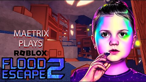 MaeTrix Plays FLOOD ESCAPE 2