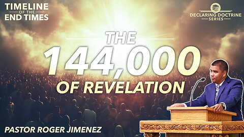 The 144,000 of Revelation (Timeline of the End Times - Part 8) | Pastor Roger Jimenez