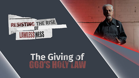 #633 - The Giving of God's Holy Law | Resisting the Rise of Lawlessness