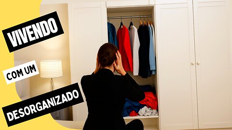 Como conviver com pessoas desorganizadas