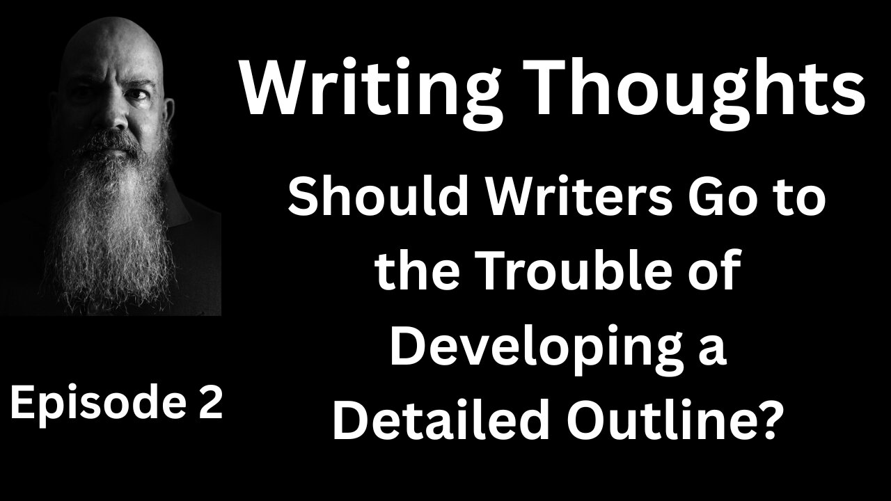 Writing Thought 2 - Should Writers Go to the Trouble of Developing a Detailed Outline?