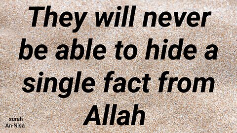 They will never be able to hide facts from Allah