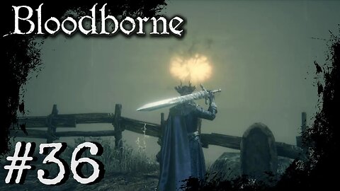 Bloodborne (PS4) Playthrough Part: 36