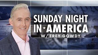 SUNDAY NIGHT in AMERICA with Trey Gowdy (07/13/25) FULL EPISODE