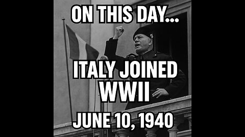 On This Day: Italy Joined WWII – June 10, 1940