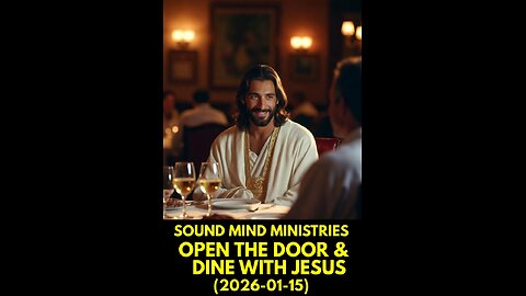 SOUND MIND MINISTRIES OPEN THE DOOR & DINE WITH JESUS (2026-01-15)
