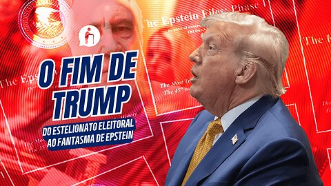 O Fim de Donald Trump: do estelionato eleitoral ao fantasma de Epstein