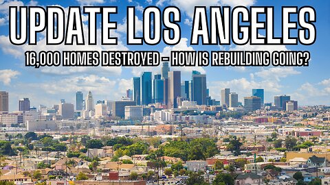 UPDATE LOS ANGELES - 16k Homes Destroyed - How Is Rebuilding Going?