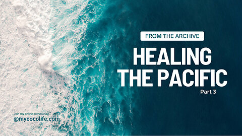 🩵 Healing the Pacific | Part 3