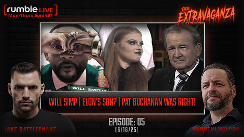 The Extravaganza EP:05 | Will Simp | Elon's Son? | Buchanan Was Right! (6/16/25)