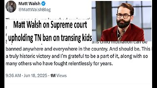 Matt Walsh on Supreme Court upholding TN ban on transing minors